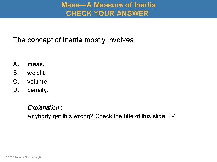 Mass—A Measure of Inertia CHECK YOUR ANSWER The concept of inertia mostly involves A.