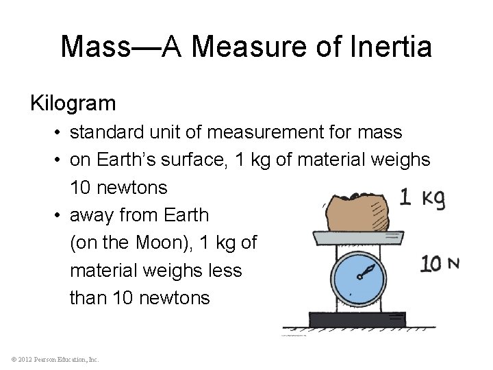 Mass—A Measure of Inertia Kilogram • standard unit of measurement for mass • on