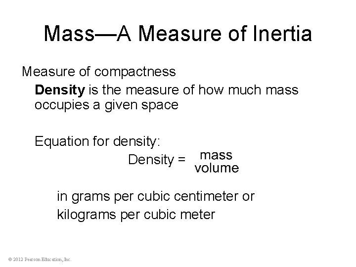 Mass—A Measure of Inertia Measure of compactness Density is the measure of how much