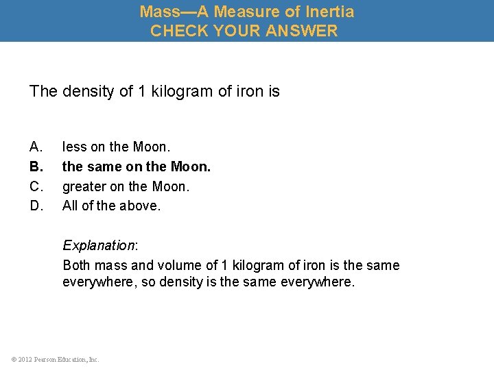 Mass—A Measure of Inertia CHECK YOUR ANSWER The density of 1 kilogram of iron