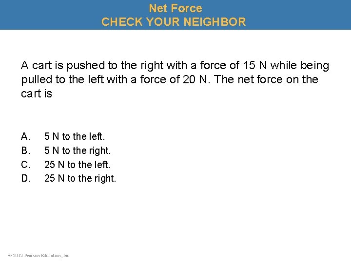 Net Force CHECK YOUR NEIGHBOR A cart is pushed to the right with a