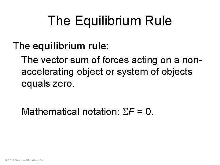The Equilibrium Rule The equilibrium rule: The vector sum of forces acting on a