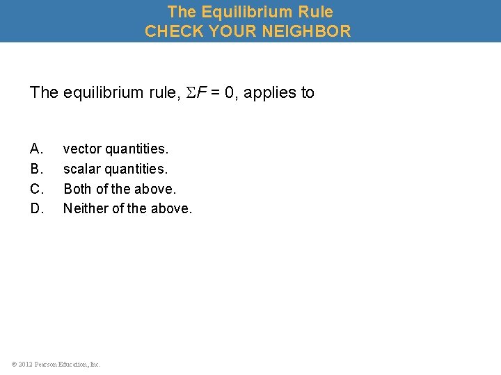 The Equilibrium Rule CHECK YOUR NEIGHBOR The equilibrium rule, F = 0, applies to