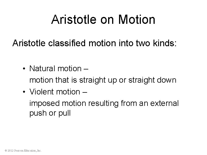 Aristotle on Motion Aristotle classified motion into two kinds: • Natural motion – motion