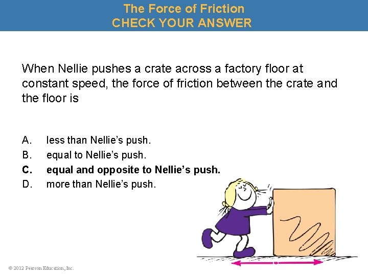 The Force of Friction CHECK YOUR ANSWER When Nellie pushes a crate across a