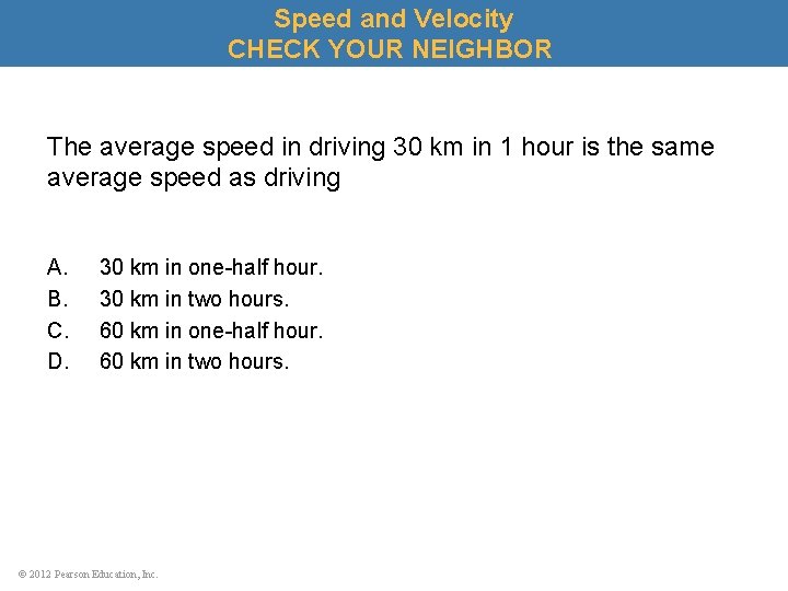 Speed and Velocity CHECK YOUR NEIGHBOR The average speed in driving 30 km in