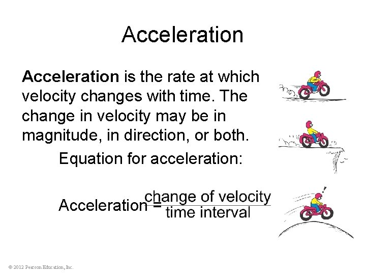 Acceleration is the rate at which velocity changes with time. The change in velocity