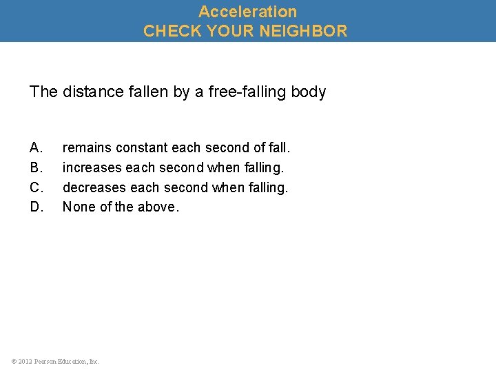Acceleration CHECK YOUR NEIGHBOR The distance fallen by a free-falling body A. B. C.