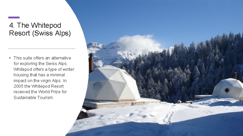 4. The Whitepod Resort (Swiss Alps) • This suite offers an alternative for exploring