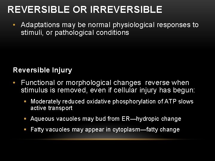 REVERSIBLE OR IRREVERSIBLE • Adaptations may be normal physiological responses to stimuli, or pathological