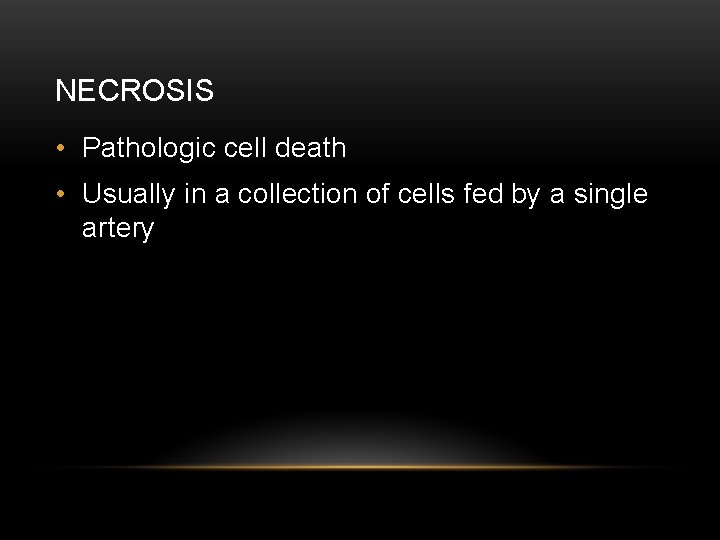 NECROSIS • Pathologic cell death • Usually in a collection of cells fed by