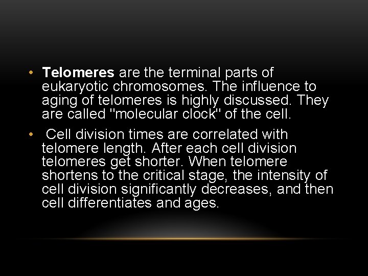  • Telomeres are the terminal parts of eukaryotic chromosomes. The influence to aging