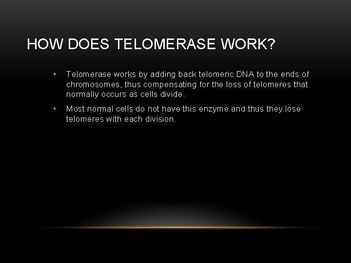 HOW DOES TELOMERASE WORK? • Telomerase works by adding back telomeric DNA to the