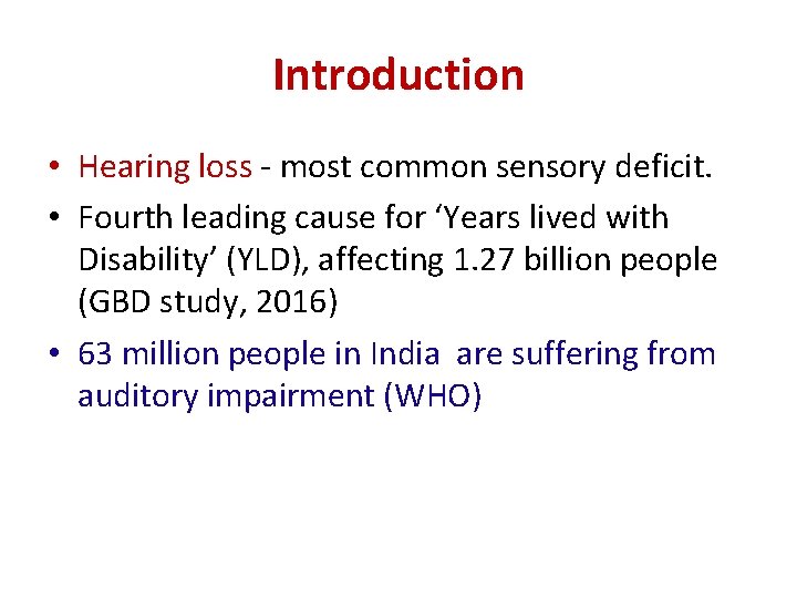 Introduction • Hearing loss - most common sensory deficit. • Fourth leading cause for