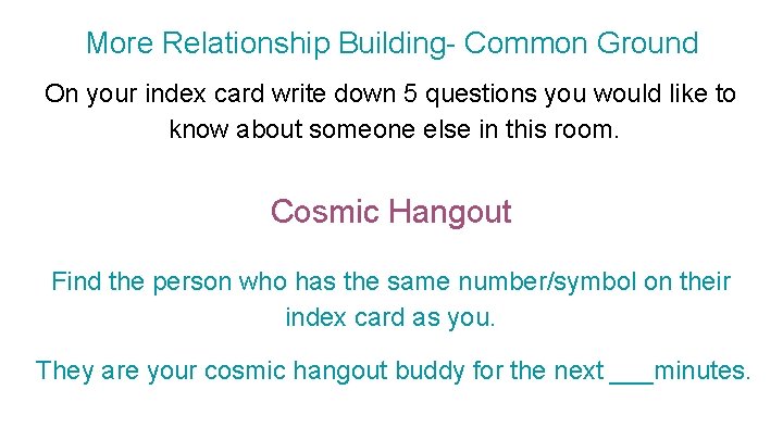 More Relationship Building- Common Ground On your index card write down 5 questions you
