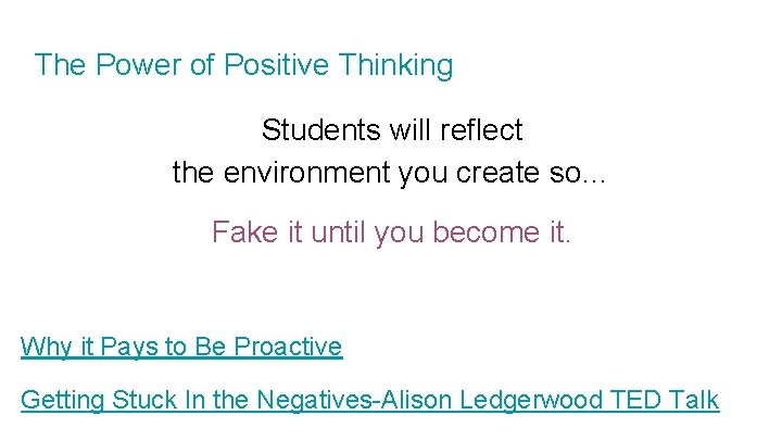 The Power of Positive Thinking Students will reflect the environment you create so… Fake