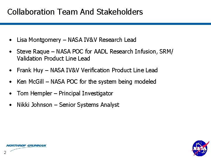 Collaboration Team And Stakeholders • Lisa Montgomery – NASA IV&V Research Lead • Steve