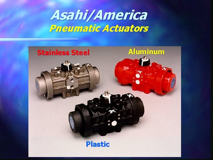 Asahi/America Pneumatic Actuators Stainless Steel Plastic Aluminum 