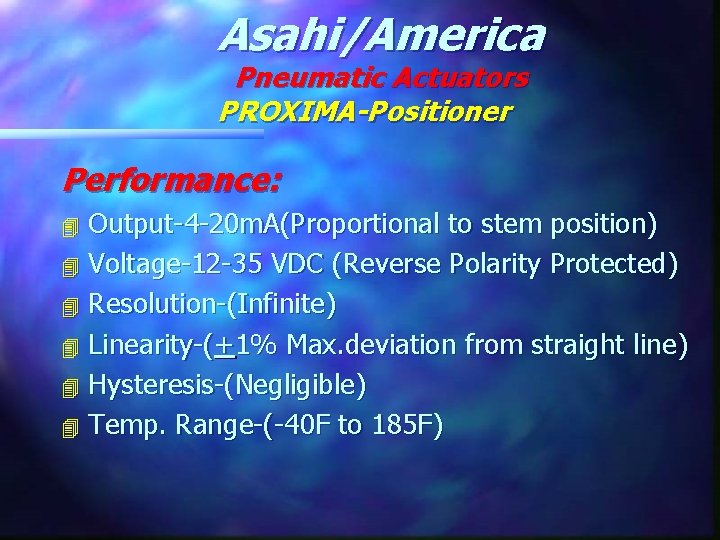 Asahi/America Pneumatic Actuators PROXIMA-Positioner Performance: Output-4 -20 m. A(Proportional to stem position) 4 Voltage-12