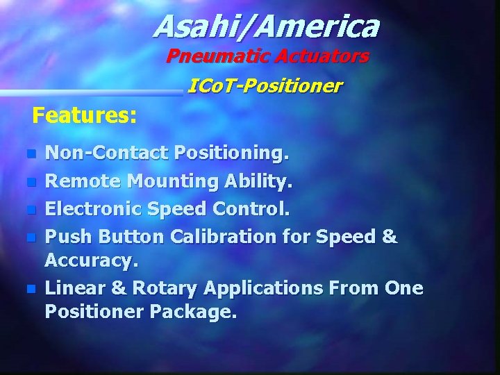 Asahi/America Pneumatic Actuators ICo. T-Positioner Features: n n n Non-Contact Positioning. Remote Mounting Ability.