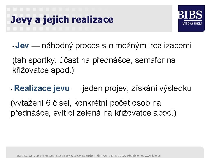 Jevy a jejich realizace • Jev — náhodný proces s n možnými realizacemi (tah