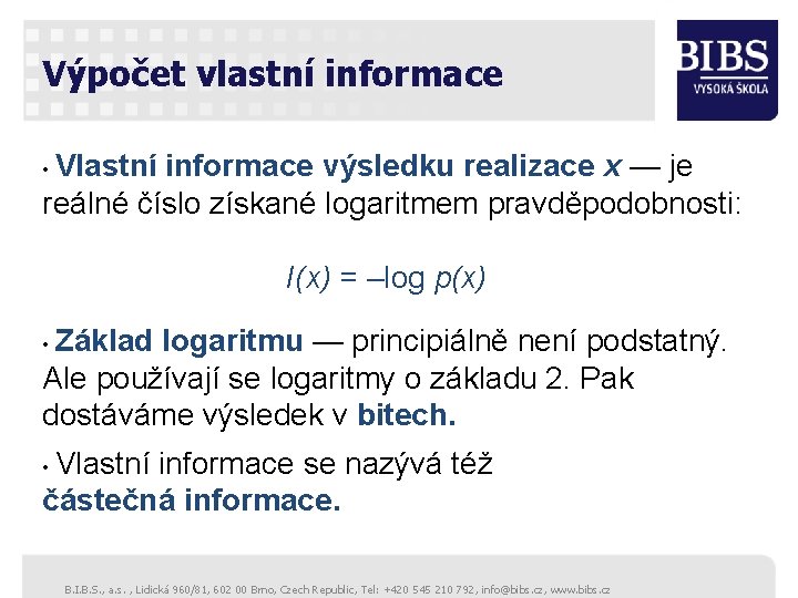 Výpočet vlastní informace • Vlastní informace výsledku realizace x — je reálné číslo získané