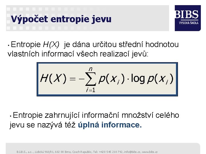 Výpočet entropie jevu • Entropie H(X) je dána určitou střední hodnotou vlastních informací všech
