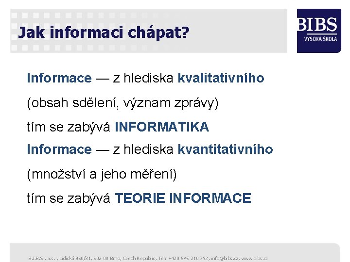 Jak informaci chápat? Informace — z hlediska kvalitativního (obsah sdělení, význam zprávy) tím se