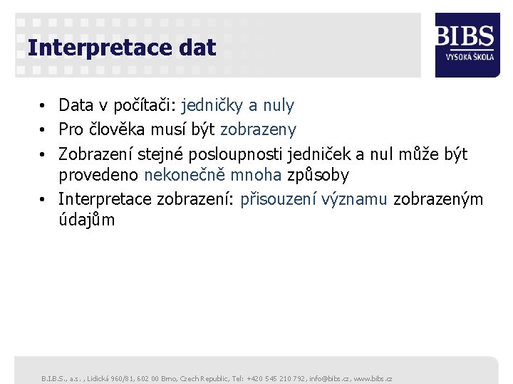 Interpretace dat • Data v počítači: jedničky a nuly • Pro člověka musí být