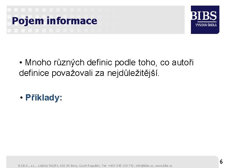 Pojem informace • Mnoho různých definic podle toho, co autoři definice považovali za nejdůležitější.