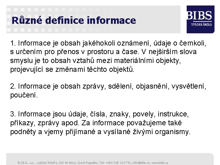 Různé definice informace 1. Informace je obsah jakéhokoli oznámení, údaje o čemkoli, s určením