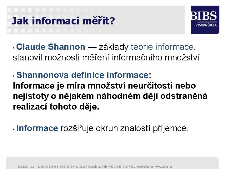 Jak informaci měřit? • Claude Shannon — základy teorie informace, stanovil možnosti měření informačního