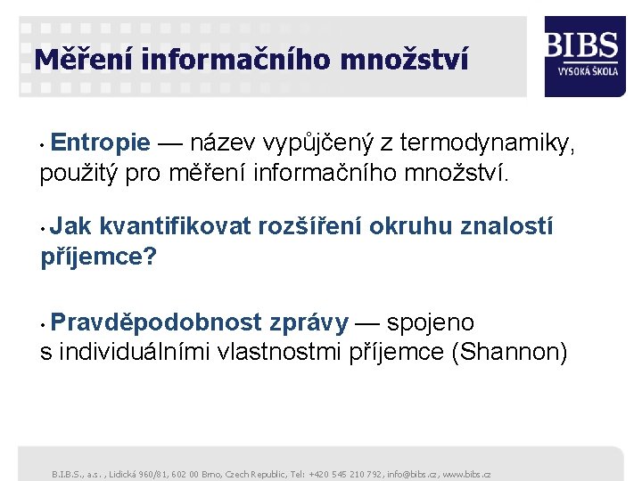 Měření informačního množství • Entropie — název vypůjčený z termodynamiky, použitý pro měření informačního