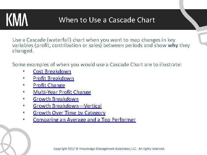 When to Use a Cascade Chart Use a Cascade (waterfall) chart when you want