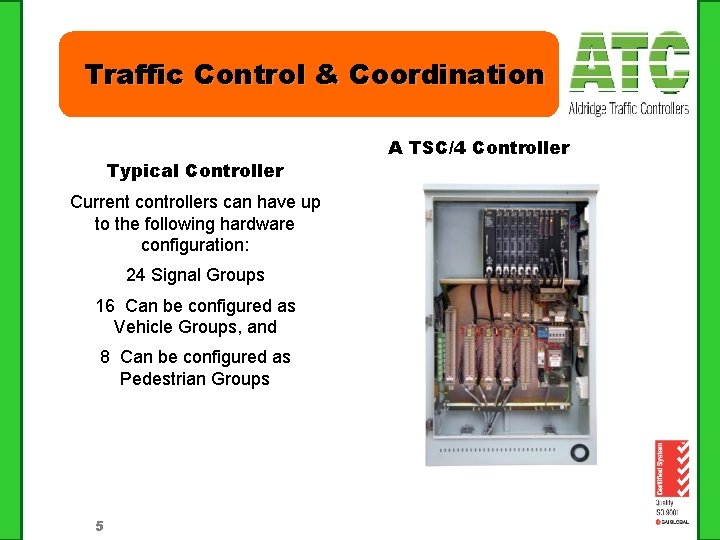 Traffic Control & Coordination Typical Controller Current controllers can have up to the following Traffic Control & Coordination Typical Controller Current controllers can have up to the following