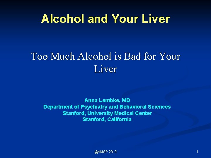 Alcohol and Your Liver Too Much Alcohol is Bad for Your Liver Anna Lembke,