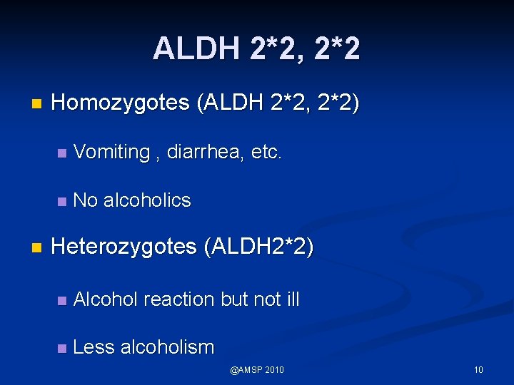 ALDH 2*2, 2*2 n n Homozygotes (ALDH 2*2, 2*2) n Vomiting , diarrhea, etc.