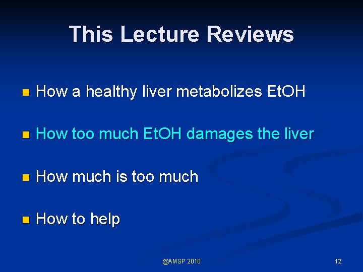 This Lecture Reviews n How a healthy liver metabolizes Et. OH n How too