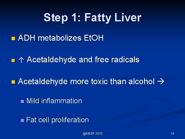 Step 1: Fatty Liver n ADH metabolizes Et. OH n ↑ Acetaldehyde and free