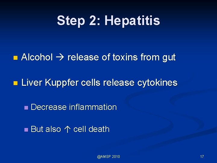 Step 2: Hepatitis n Alcohol release of toxins from gut n Liver Kuppfer cells