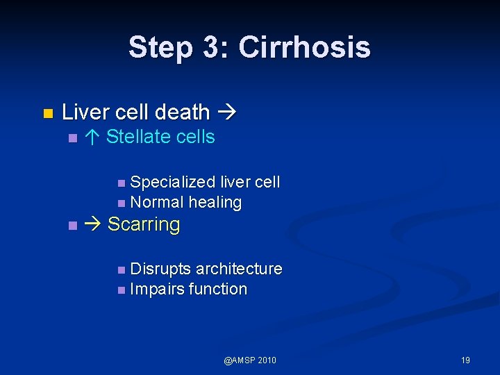 Step 3: Cirrhosis n Liver cell death n ↑ Stellate cells n Specialized liver
