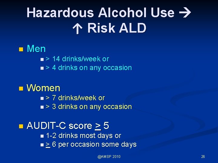 Hazardous Alcohol Use ↑ Risk ALD n Men n> 14 drinks/week or n >