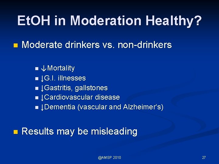 Et. OH in Moderation Healthy? n Moderate drinkers vs. non-drinkers n ↓Mortality n ↓G.