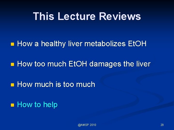 This Lecture Reviews n How a healthy liver metabolizes Et. OH n How too