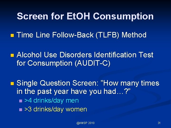 Screen for Et. OH Consumption n Time Line Follow-Back (TLFB) Method n Alcohol Use