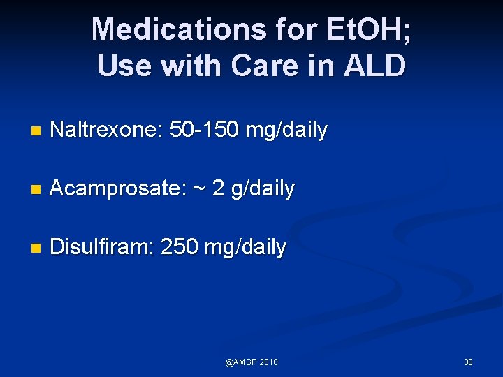 Medications for Et. OH; Use with Care in ALD n Naltrexone: 50 -150 mg/daily