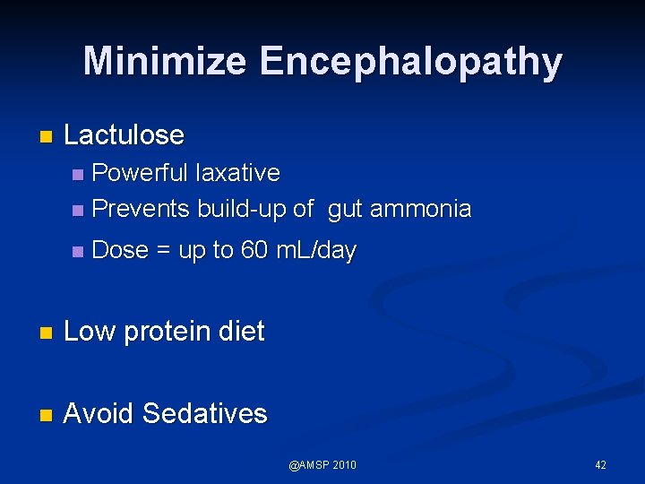 Minimize Encephalopathy n Lactulose Powerful laxative n Prevents build-up of gut ammonia n n