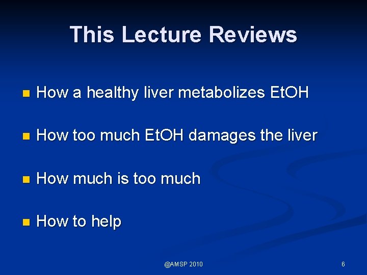 This Lecture Reviews n How a healthy liver metabolizes Et. OH n How too