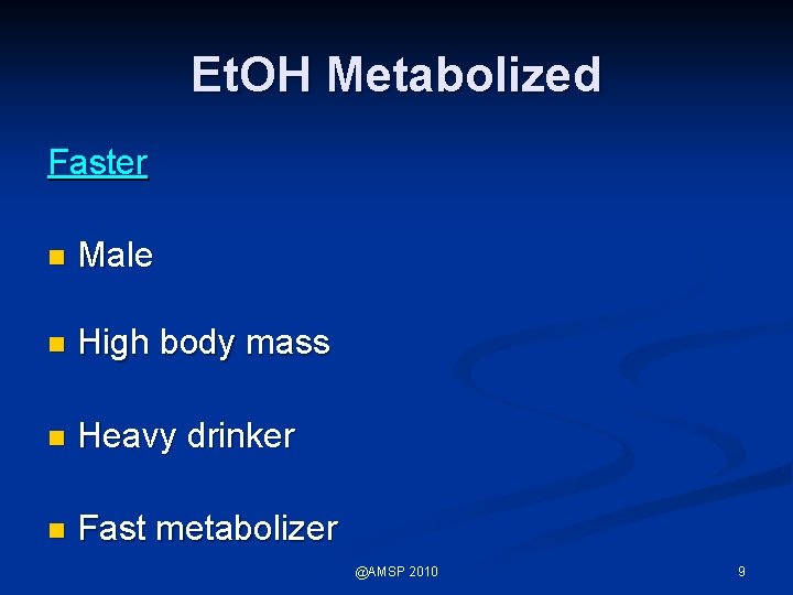 Et. OH Metabolized Faster n Male n High body mass n Heavy drinker n