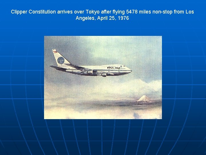 Clipper Constitution arrives over Tokyo after flying 5478 miles non-stop from Los Angeles, April